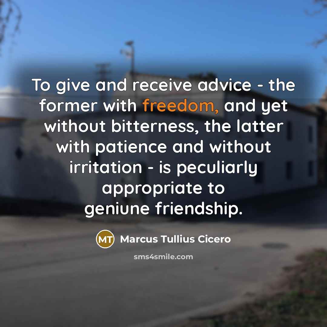 “To give and receive advice - the former with freedom,…” quote by Marcus Tullius Cicero