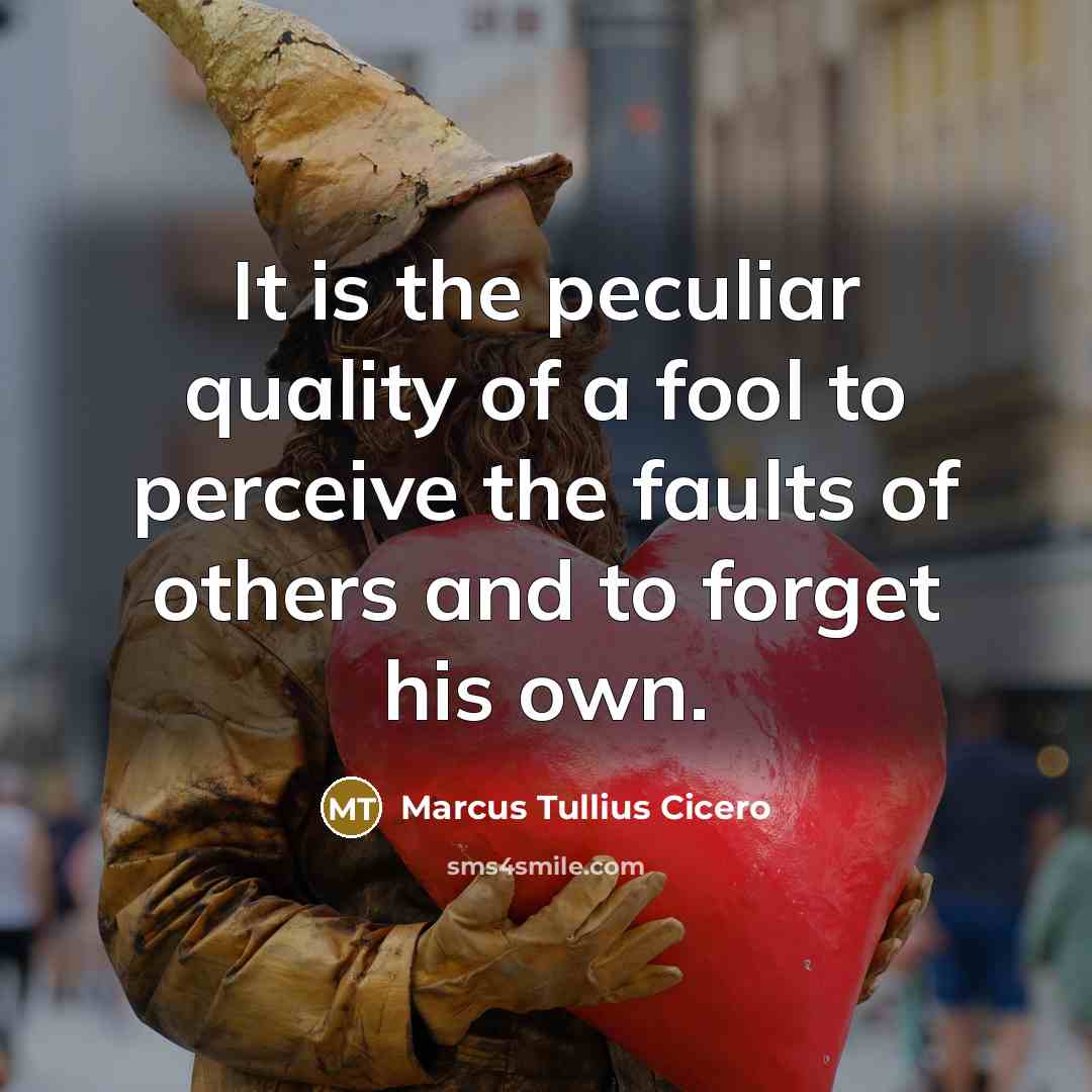 “It is the peculiar quality of a fool to perceive…” quote by Marcus Tullius Cicero