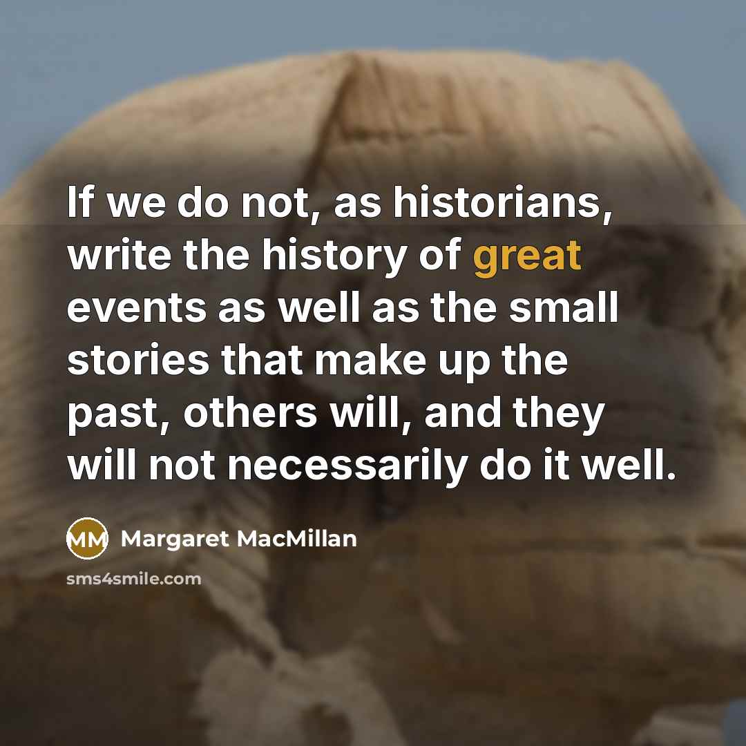 “If we do not, as historians, write the history of…” quote by Margaret MacMillan