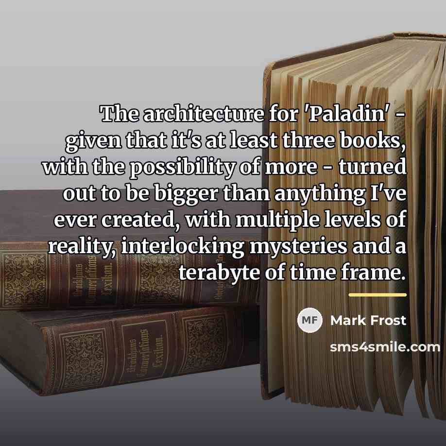 “The architecture for 'Paladin' - given that it's at least…” quote by Mark Frost