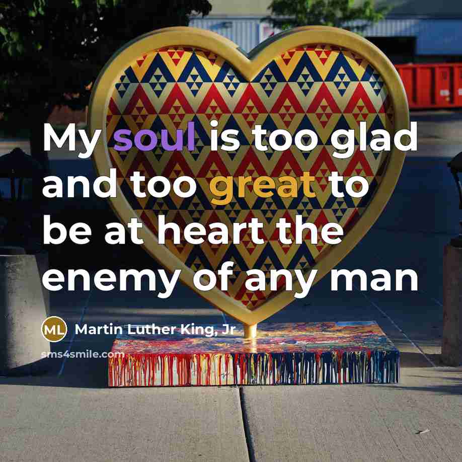 “My soul is too glad and too great to be…” quote by Martin Luther King, Jr
