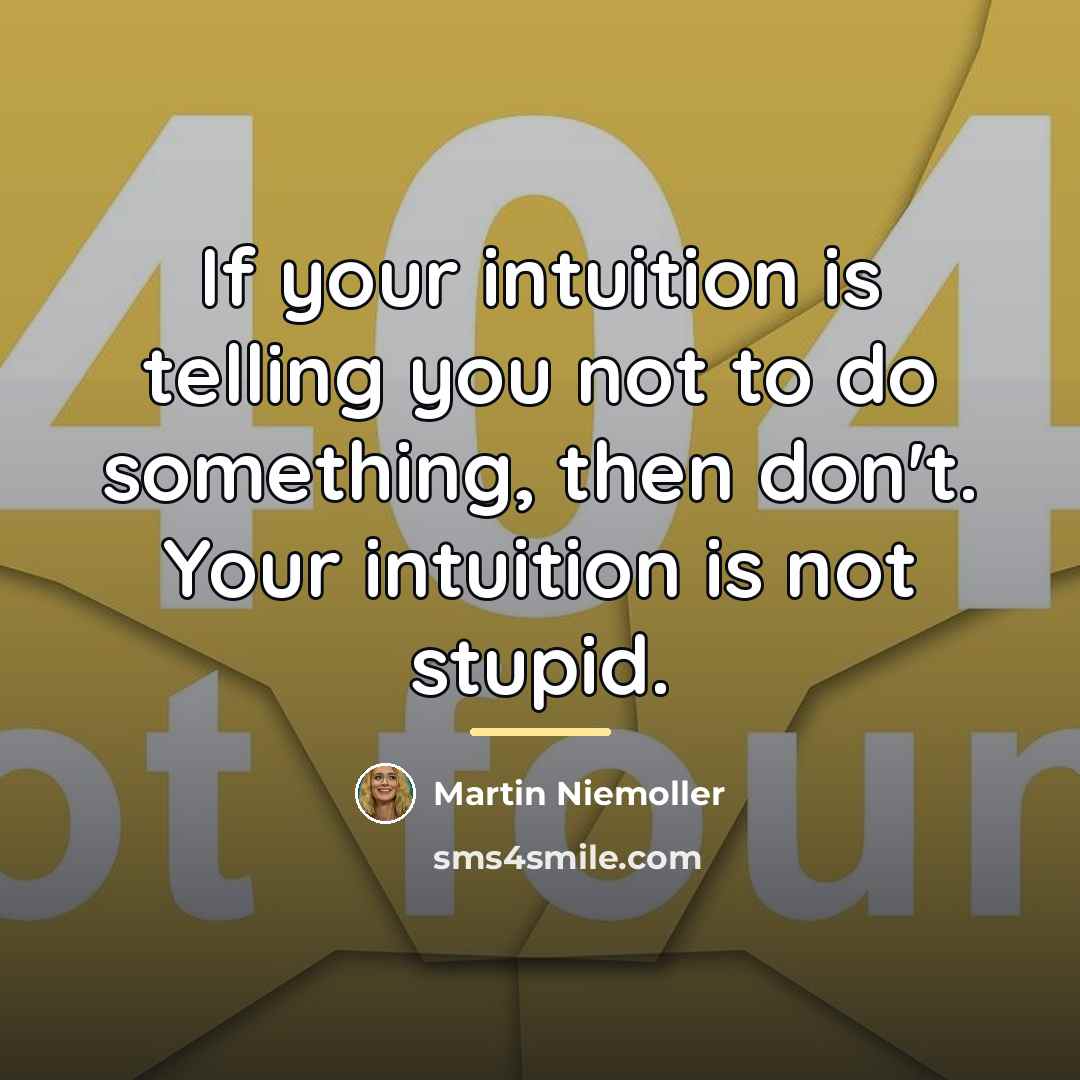 “If your intuition is telling you not to do something,…” quote by Martin Niemoller