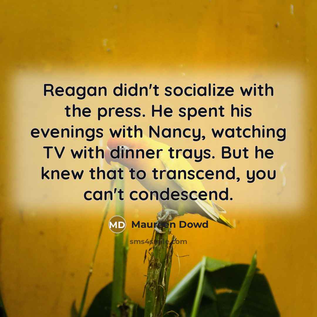 “Reagan didn't socialize with the press. He spent his evenings…” quote by Maureen Dowd