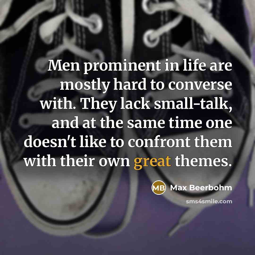 “Men prominent in life are mostly hard to converse with.…” quote by Max Beerbohm