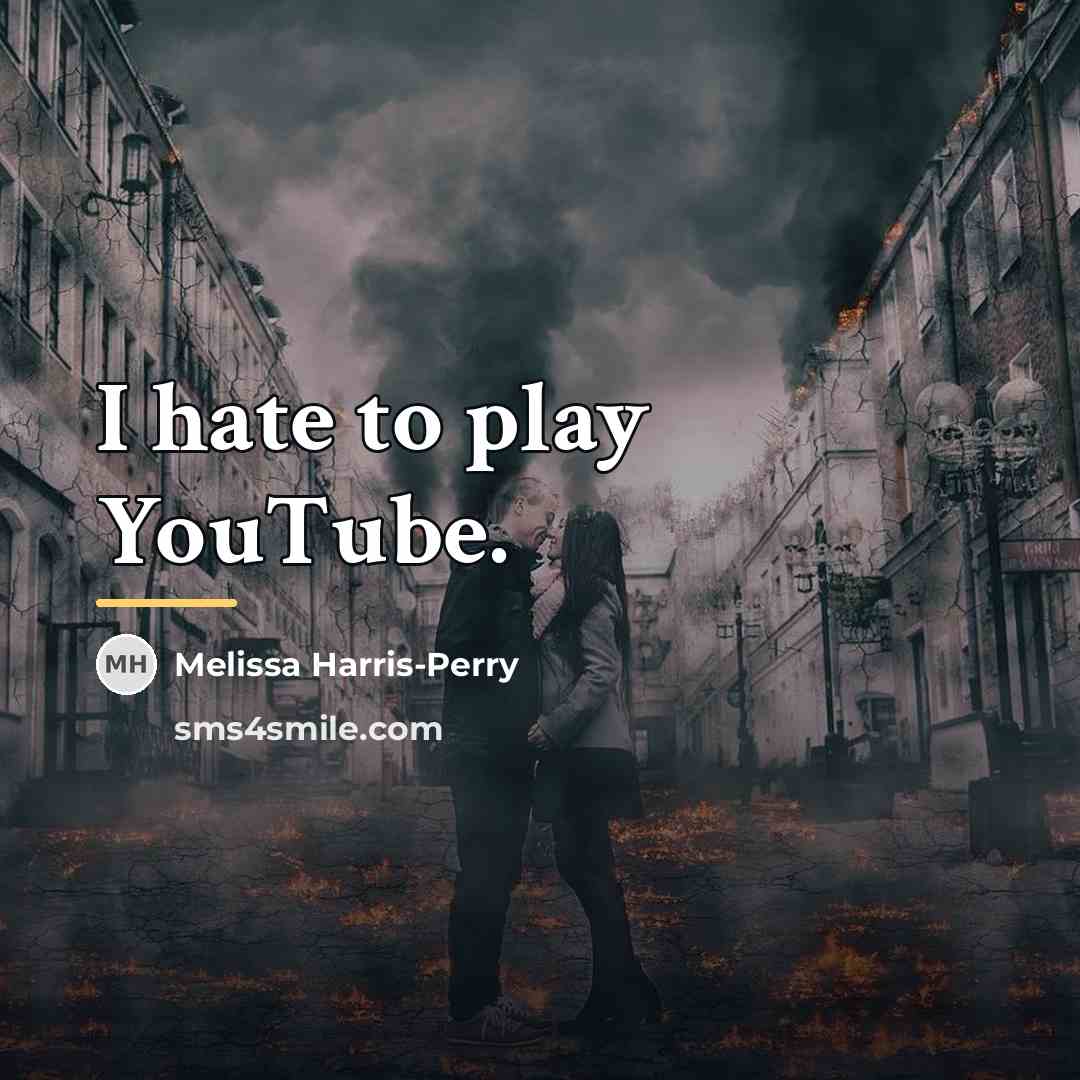 “I hate to play YouTube.…” quote by Melissa Harris-Perry