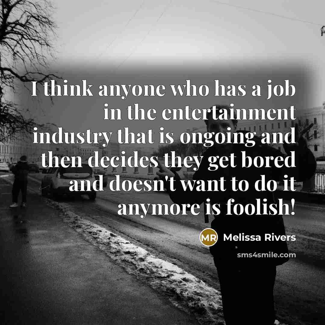 “I think anyone who has a job in the entertainment…” quote by Melissa Rivers