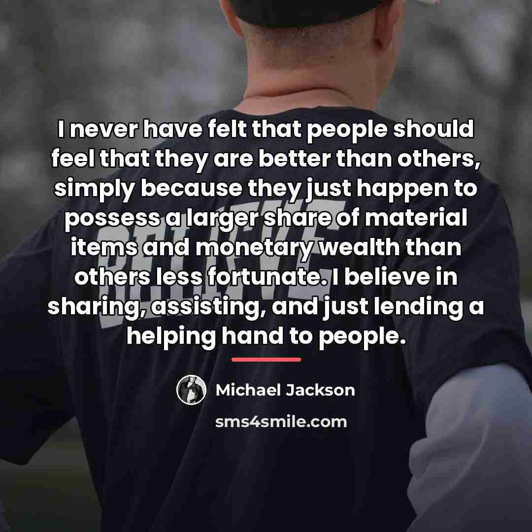 “I never have felt that people should feel that they…” quote by Michael Jackson