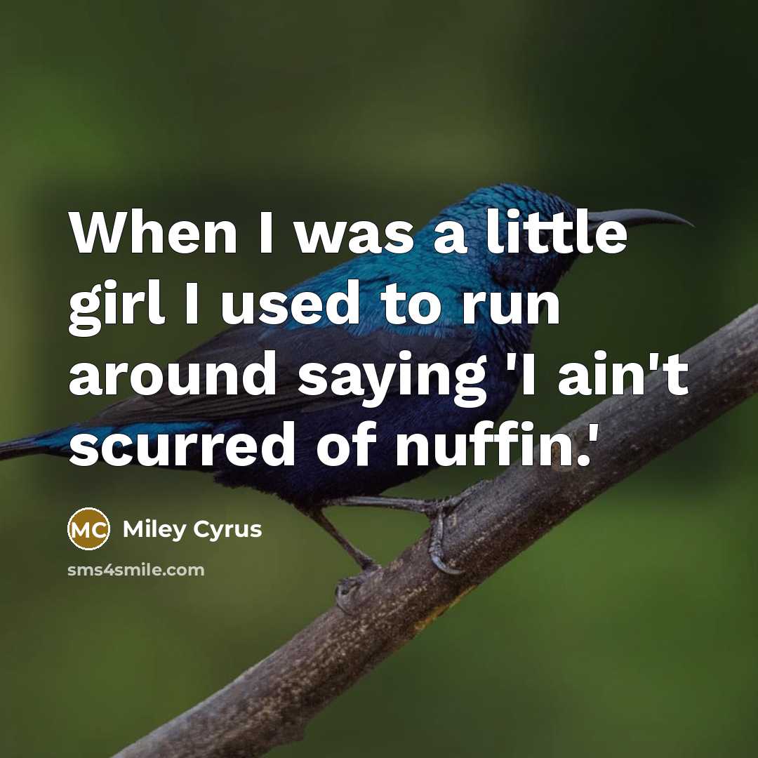 “When I was a little girl I used to run…” quote by Miley Cyrus