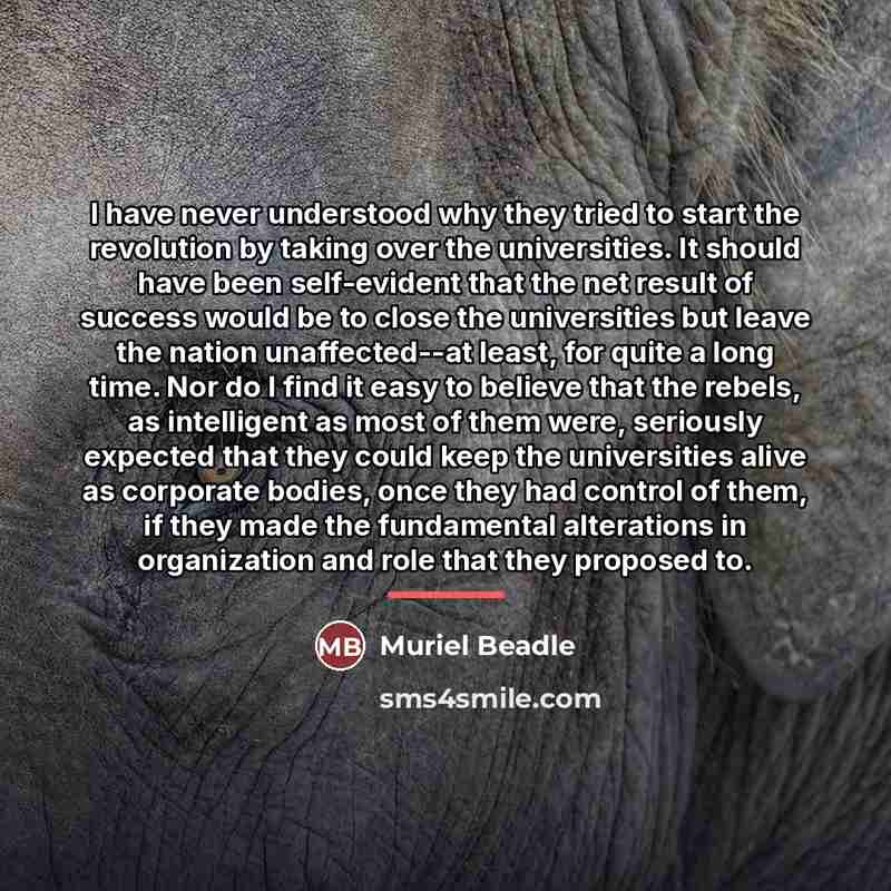 “I have never understood why they tried to start the…” quote by Muriel Beadle
