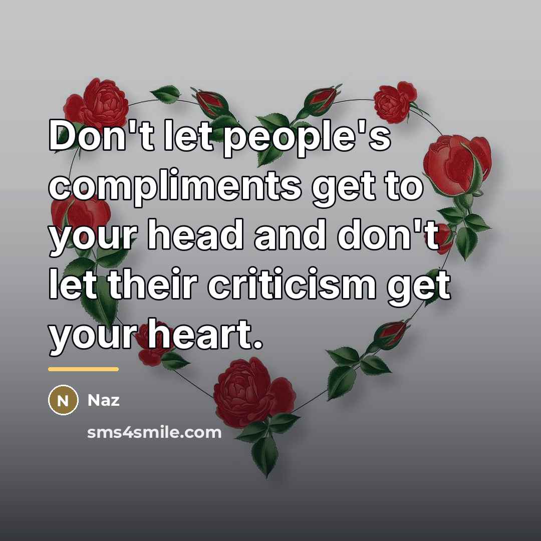 “Don't let people's compliments get to your head and don't…” quote by Naz