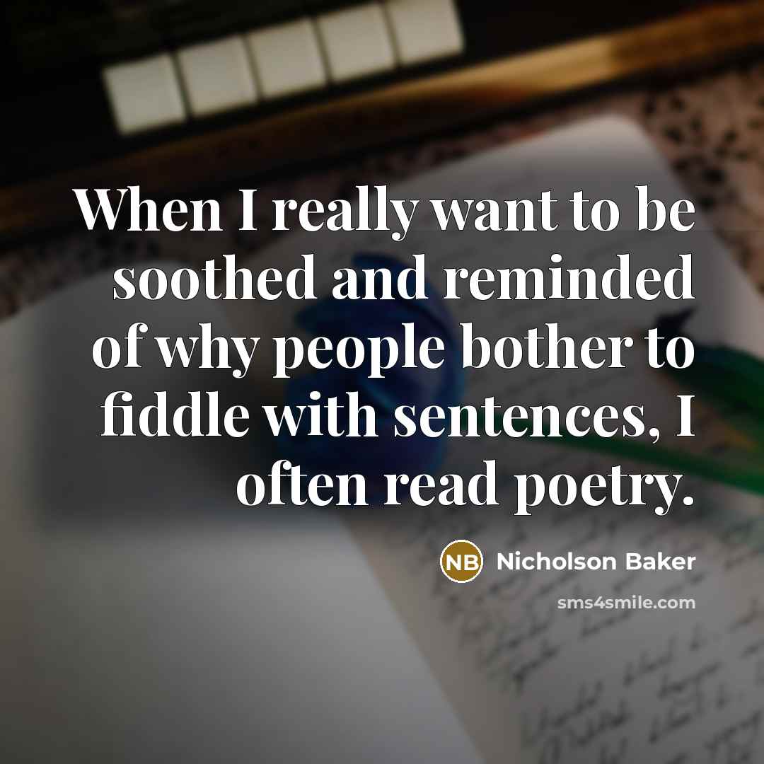 “When I really want to be soothed and reminded of…” quote by Nicholson Baker