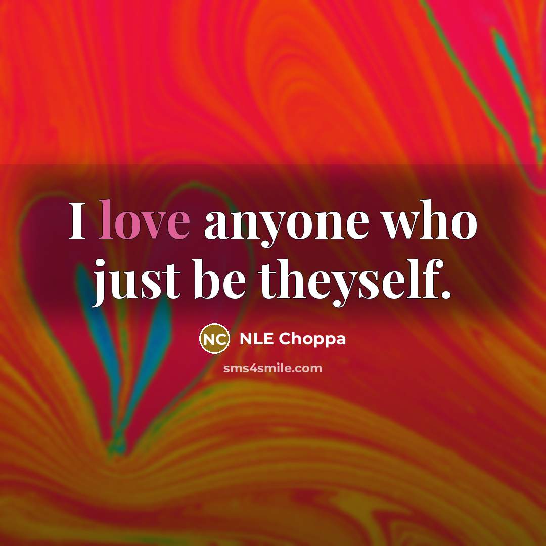 “I love anyone who just be theyself.…” quote by NLE Choppa