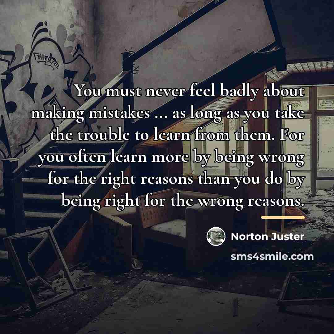 “You must never feel badly about making mistakes ... as…” quote by Norton Juster