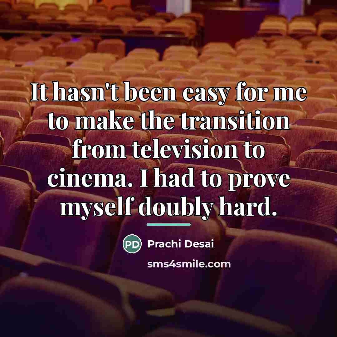 “It hasn't been easy for me to make the transition…” quote by Prachi Desai