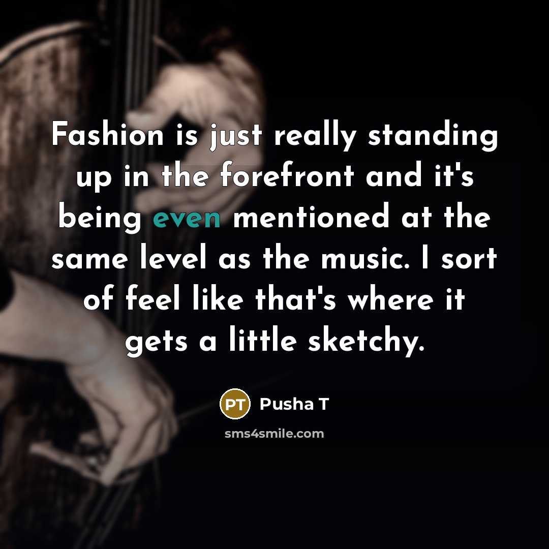 “Fashion is just really standing up in the forefront and…” quote by Pusha T