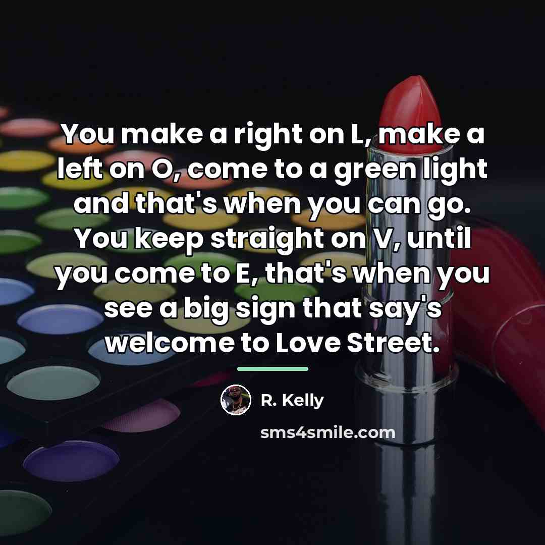 “You make a right on L, make a left on…” quote by R. Kelly