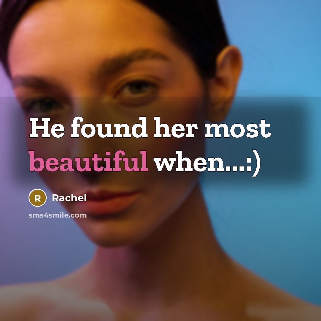 “He found her most beautiful when...:)” quote by Rachel