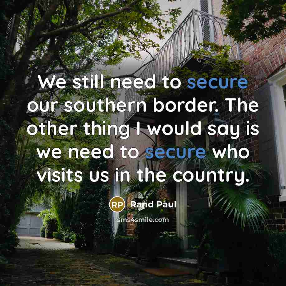 “We still need to secure our southern border. The other…” quote by Rand Paul