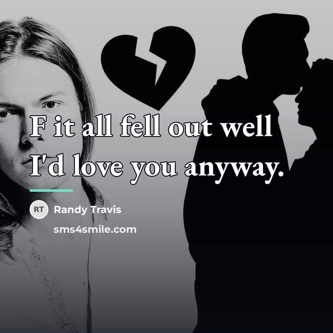 “F it all fell out well I'd love you anyway.…” quote by Randy Travis