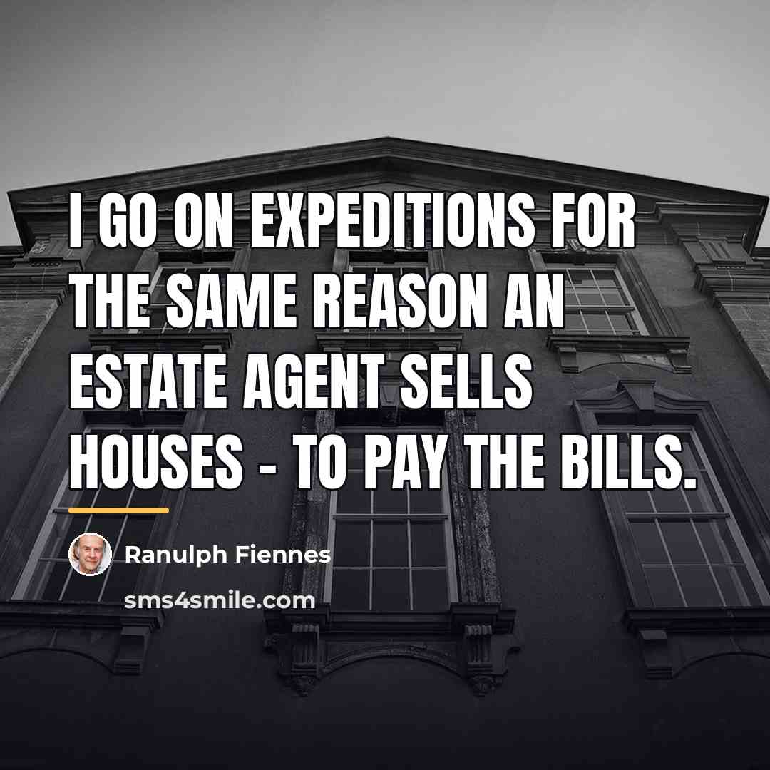 “I go on expeditions for the same reason an estate…” quote by Ranulph Fiennes