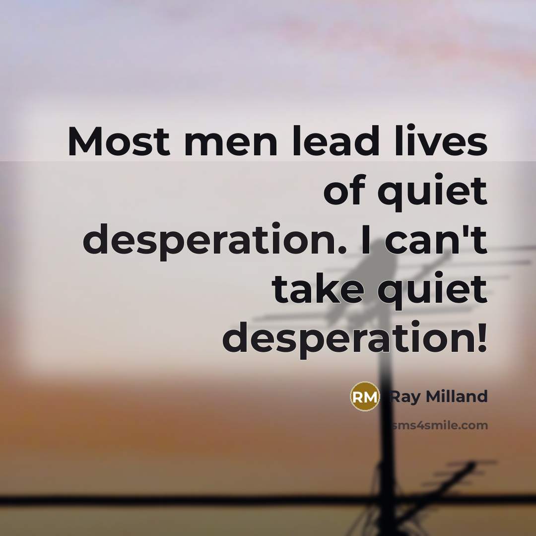 “Most men lead lives of quiet desperation. I can't take…” quote by Ray Milland
