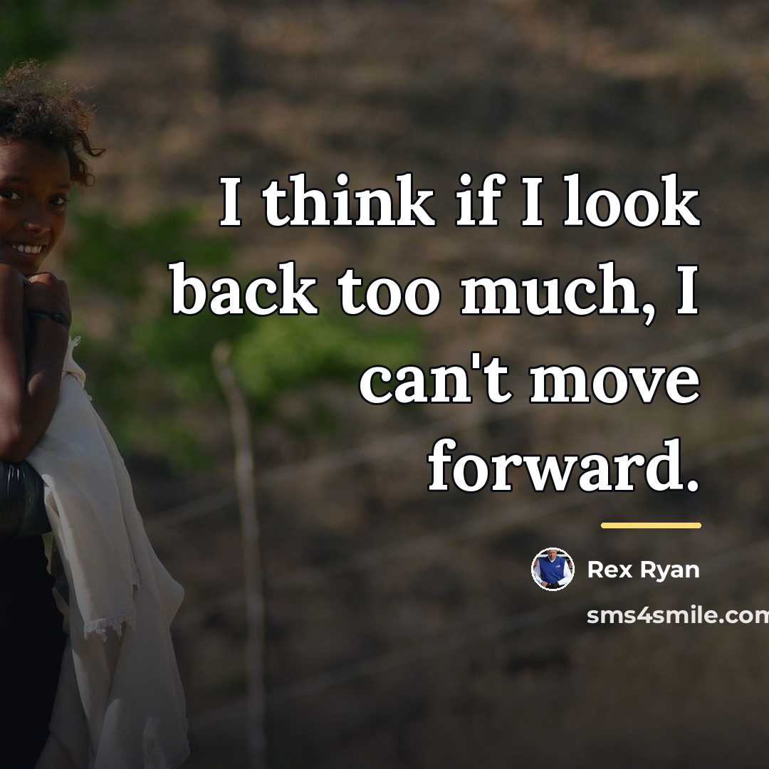 “I think if I look back too much, I can't…” quote by Rex Ryan
