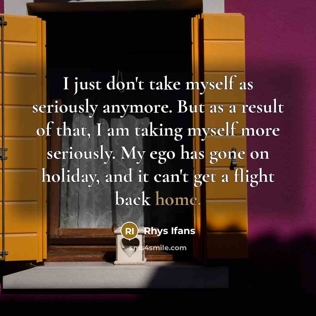 “I just don't take myself as seriously anymore. But as…” quote by Rhys Ifans
