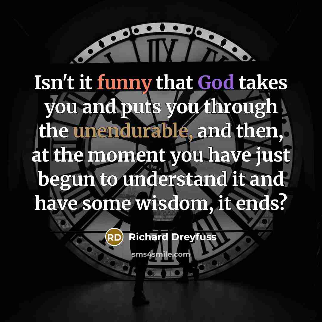 “Isn't it funny that God takes you and puts you…” quote by Richard Dreyfuss