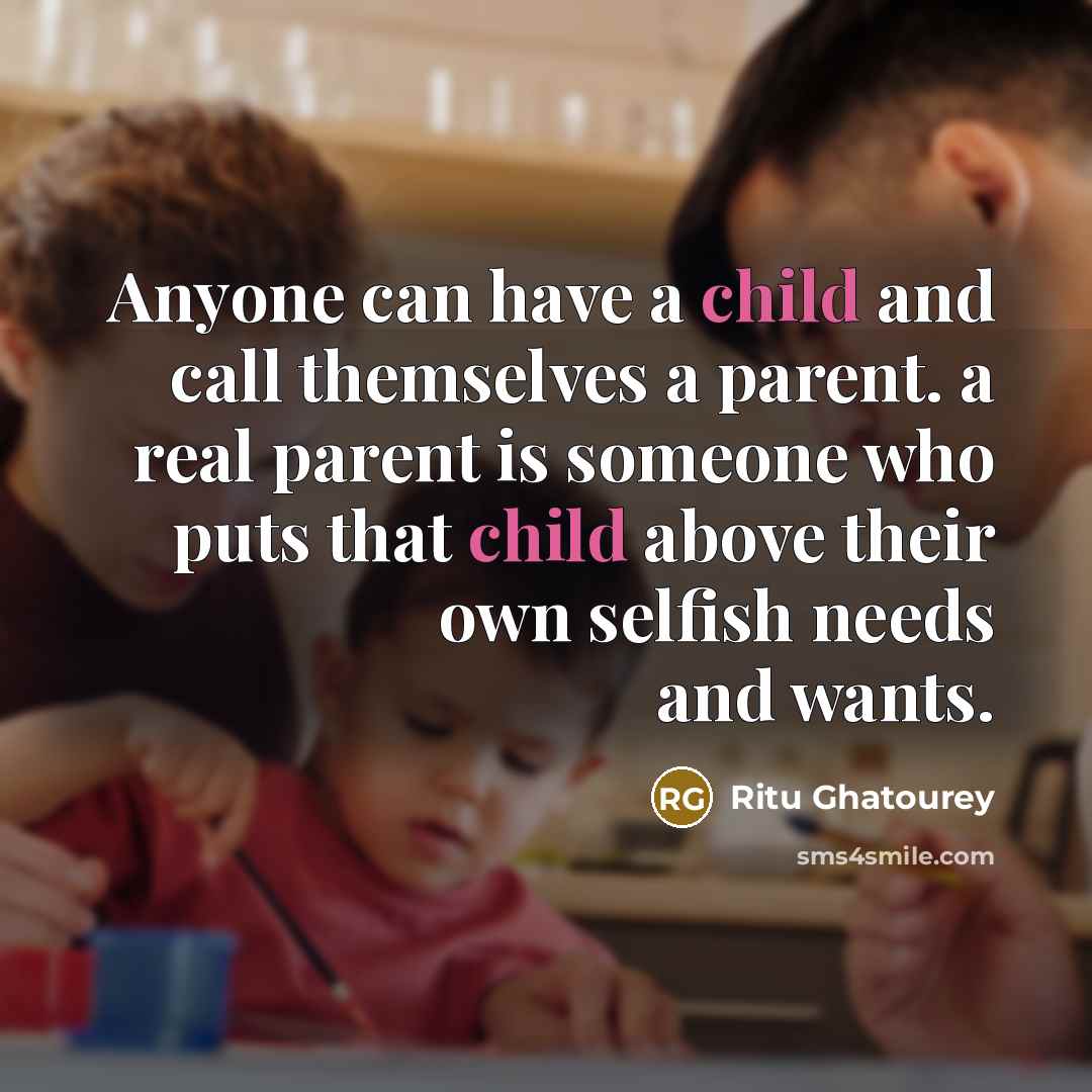“Anyone can have a child and call themselves a parent.…” quote by Ritu Ghatourey