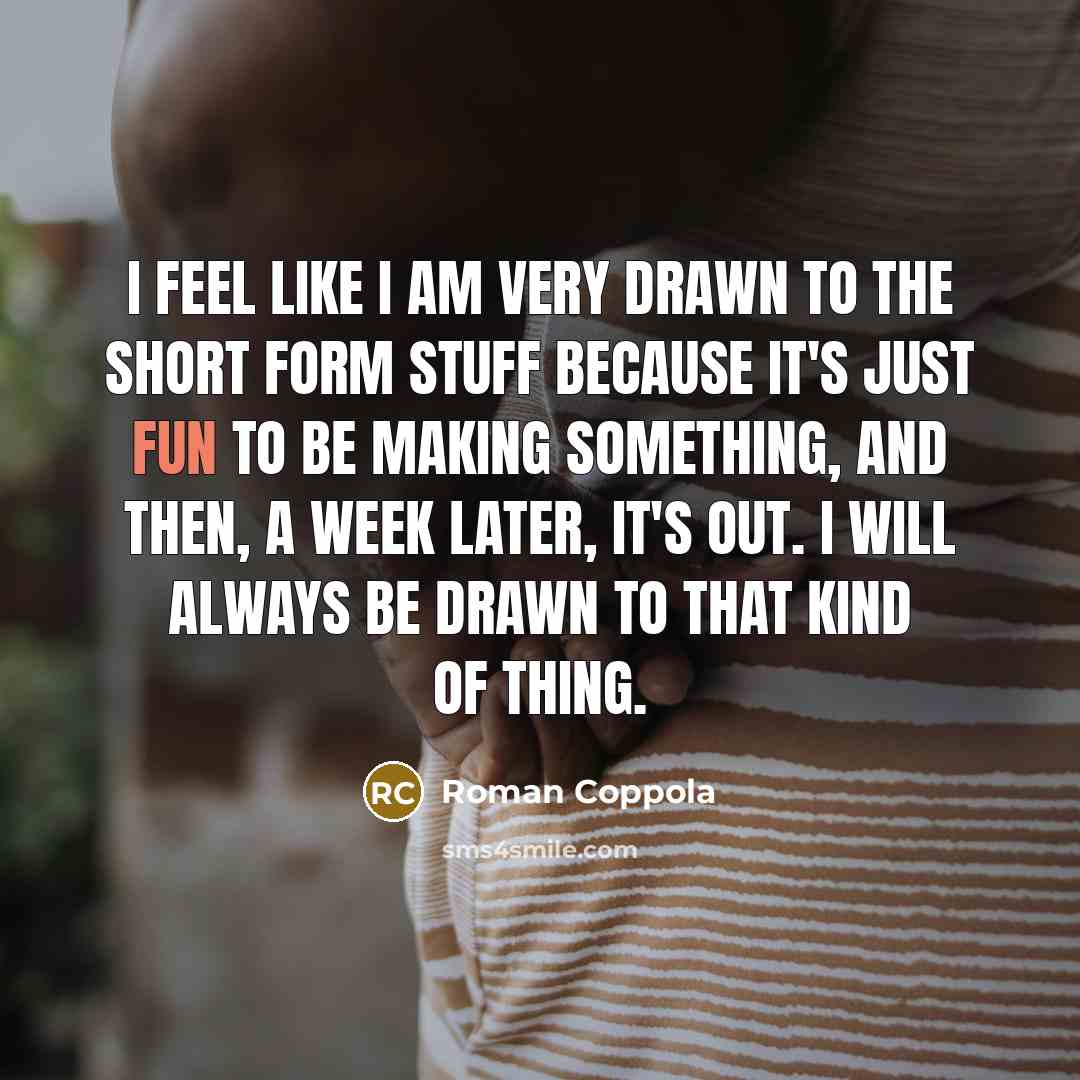 “I feel like I am very drawn to the short…” quote by Roman Coppola