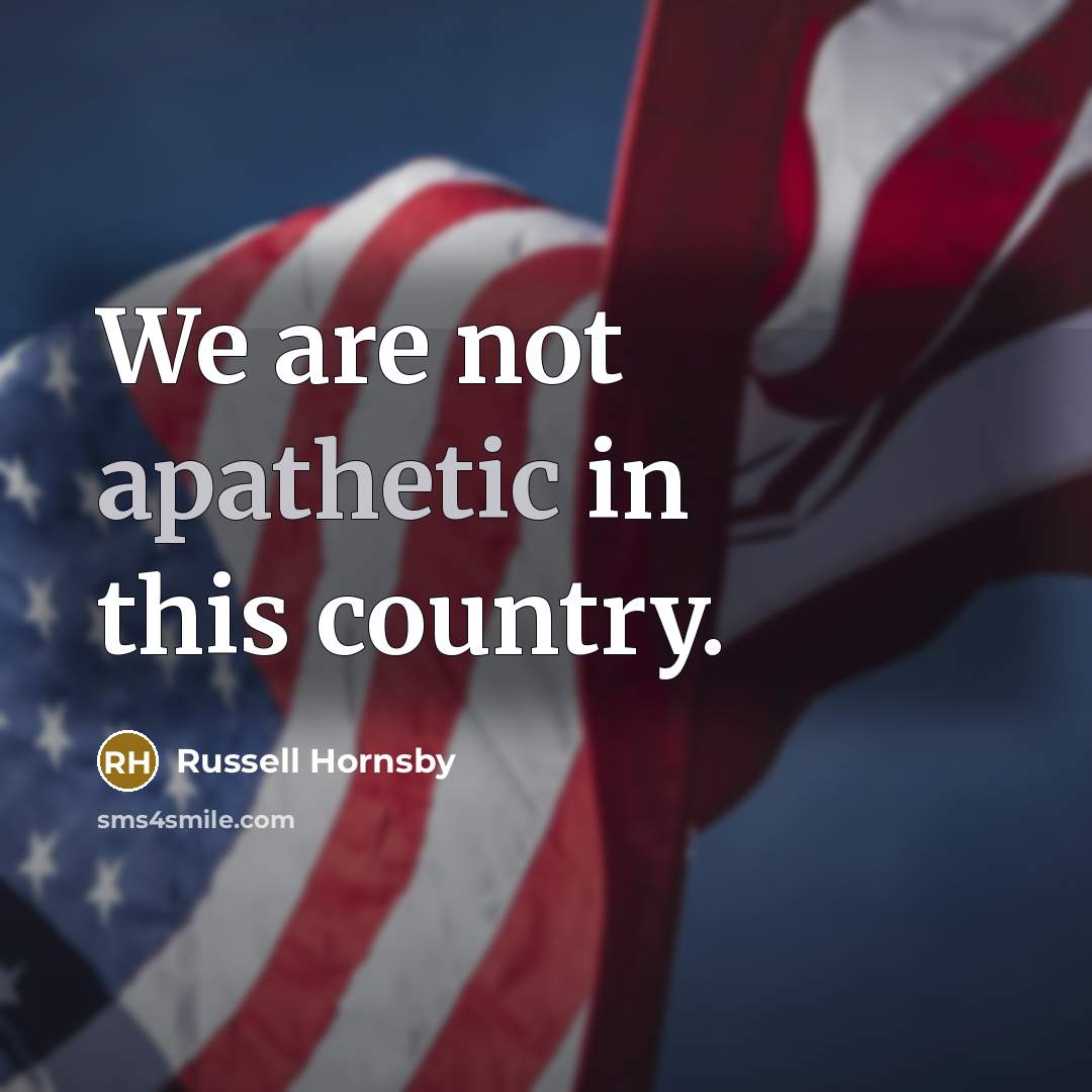 “We are not apathetic in this country.” quote by Russell Hornsby