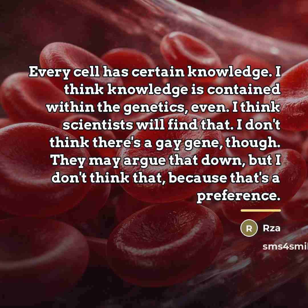 “Every cell has certain knowledge. I think knowledge is contained…” quote by RZA