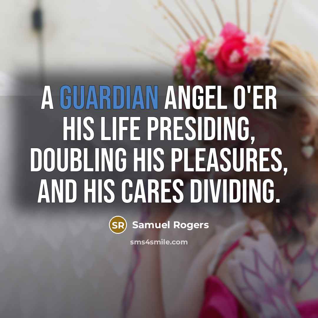 “A guardian angel o'er his life presiding, Doubling his pleasures,…” quote by Samuel Rogers
