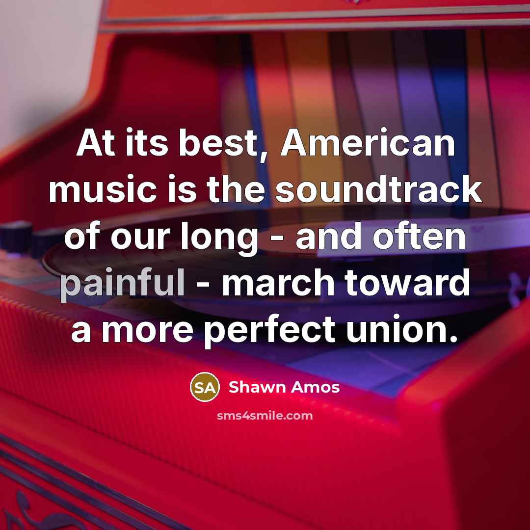 “At its best, American music is the soundtrack of our…” quote by Shawn Amos