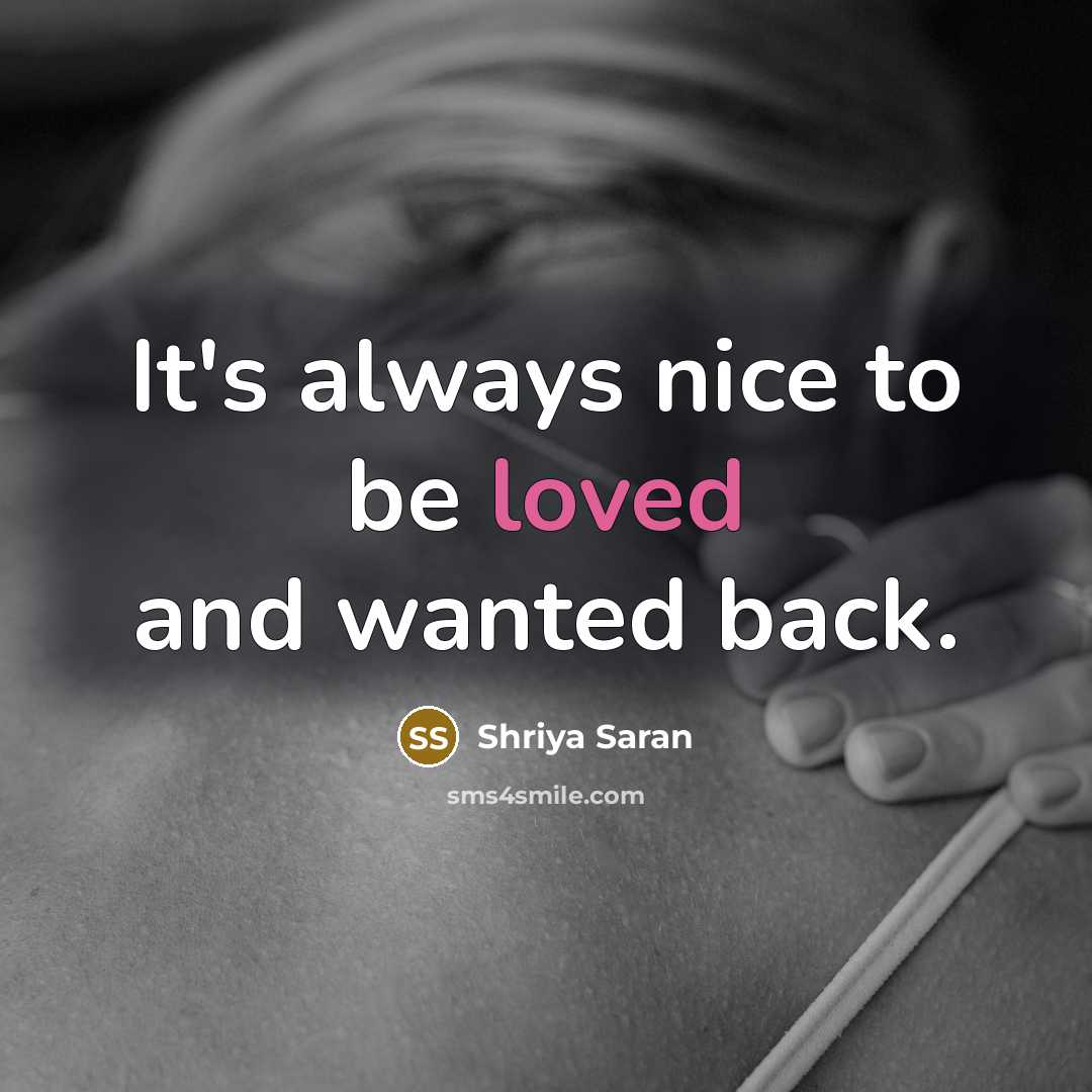 “It's always nice to be loved and wanted back.…” quote by Shriya Saran