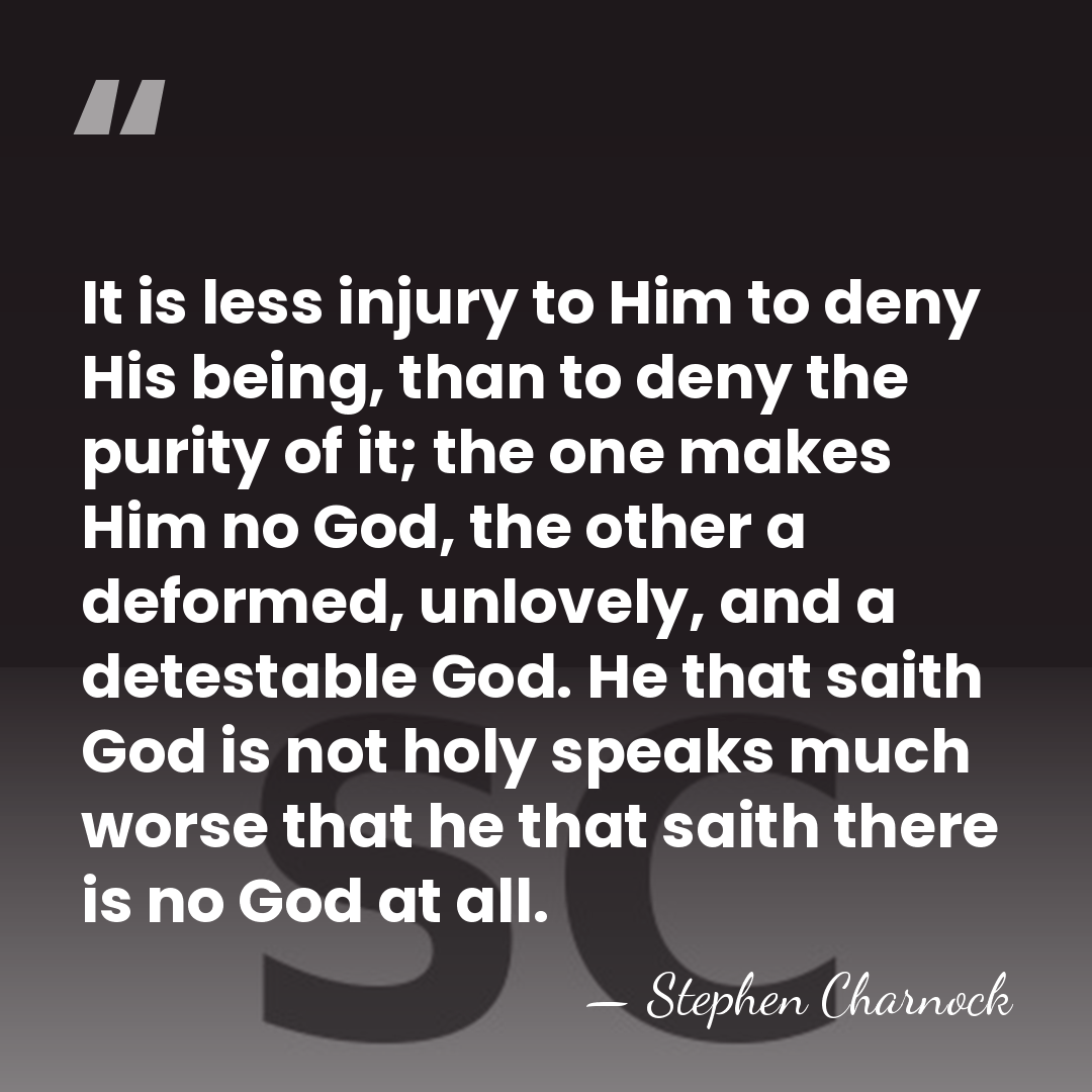 It is less injury to Him to deny His being, than to&hellip; - Stephen Charnock