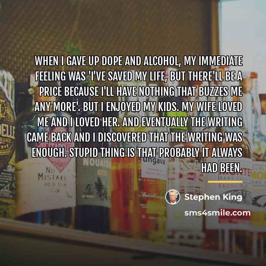 “When I gave up dope and alcohol, my immediate feeling…” quote by Stephen King