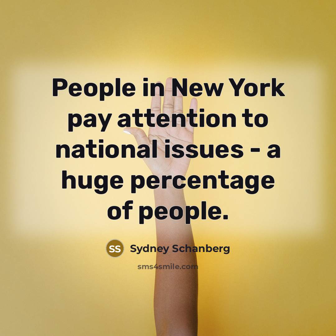 “People in New York pay attention to national issues -…” quote by Sydney Schanberg
