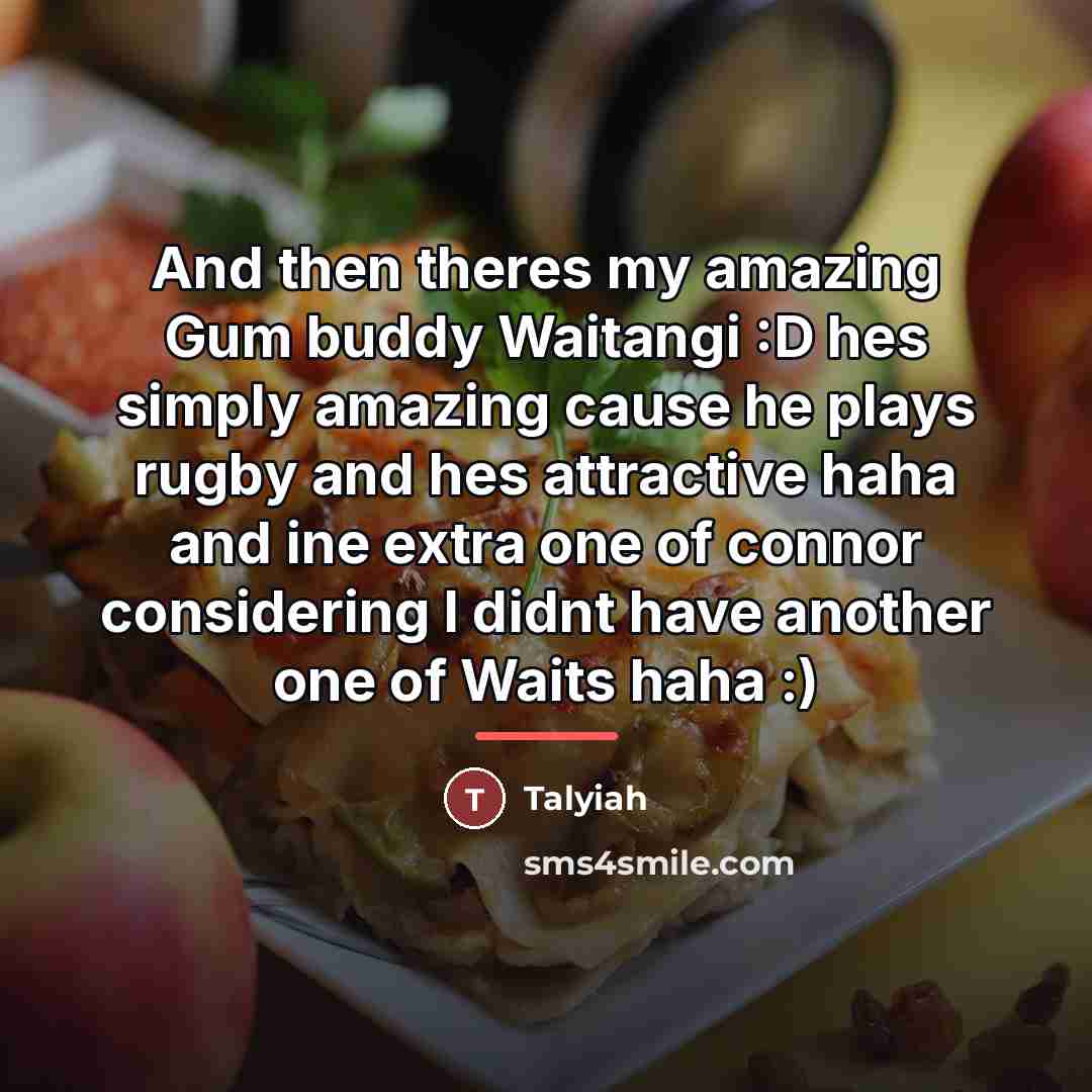 “And then theres my amazing Gum buddy Waitangi :D hes…” quote by Talyiah