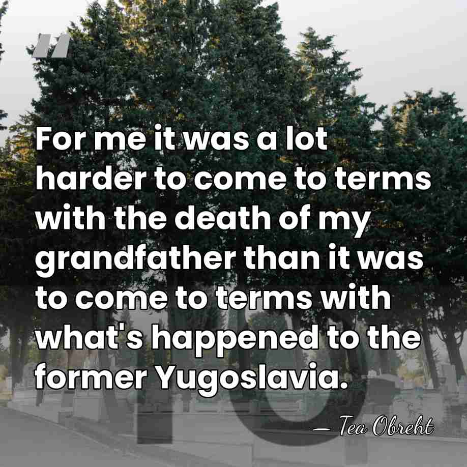 For me it was a lot harder to come to terms with&hellip; - Tea Obreht