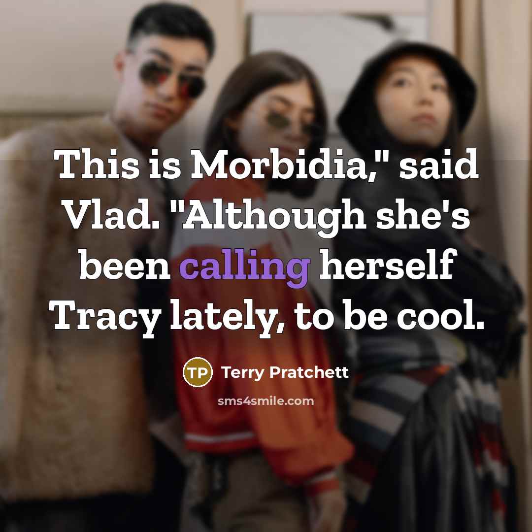 “This is Morbidia," said Vlad. "Although she's been calling herself…” quote by Terry Pratchett