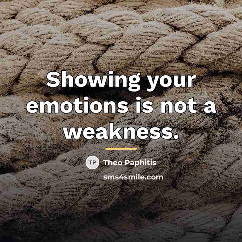 “Showing your emotions is not a weakness.…” quote by Theo Paphitis