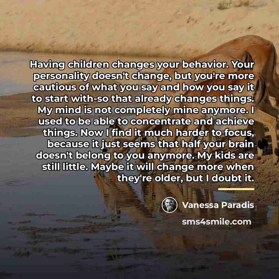 “Having children changes your behavior. Your personality doesn't change, but…” quote by Vanessa Paradis