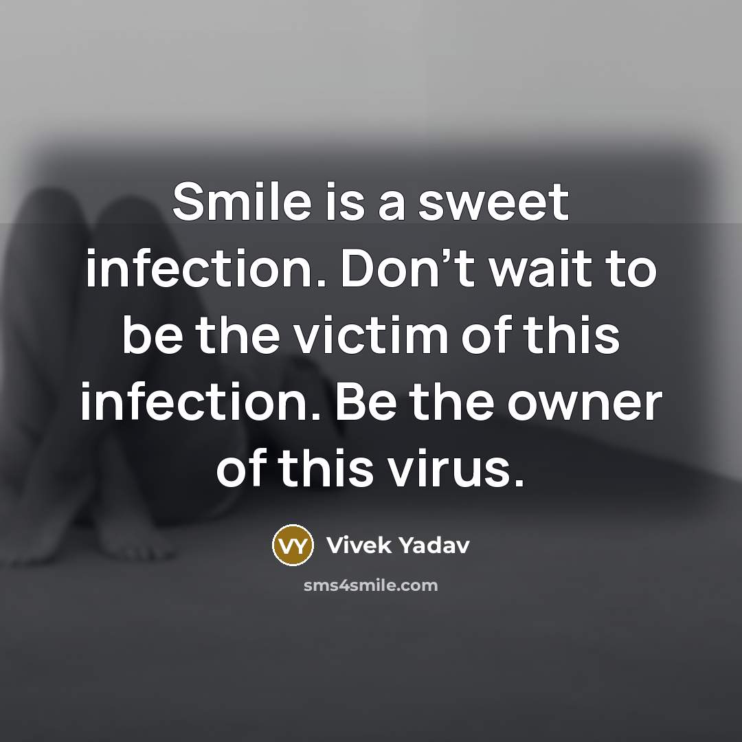 “Smile is a sweet infection. Don't wait to be the…” quote by Vivek Yadav