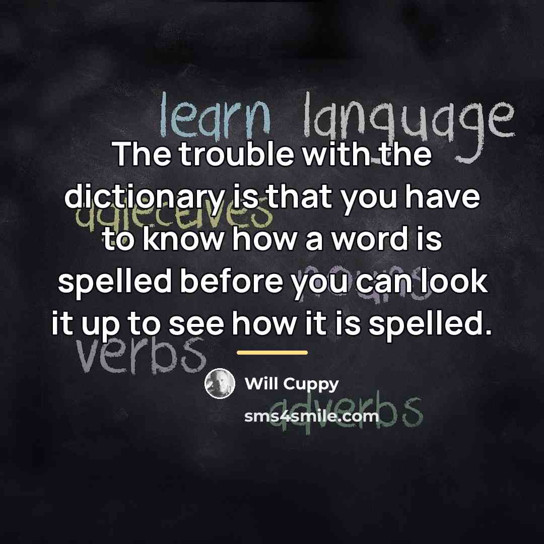 “The trouble with the dictionary is that you have to…” quote by Will Cuppy