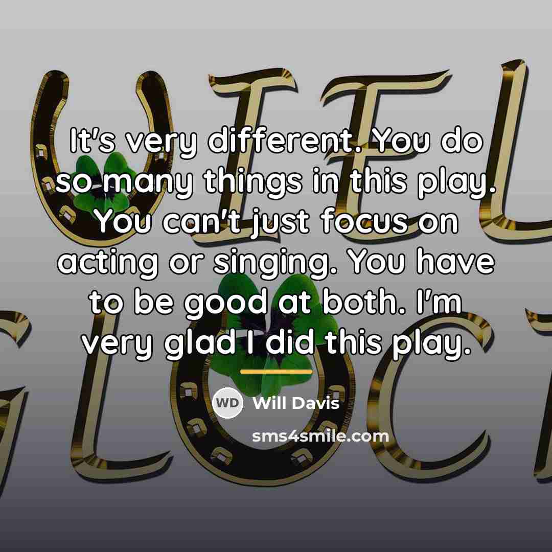 “It's very different. You do so many things in this…” quote by Will Davis