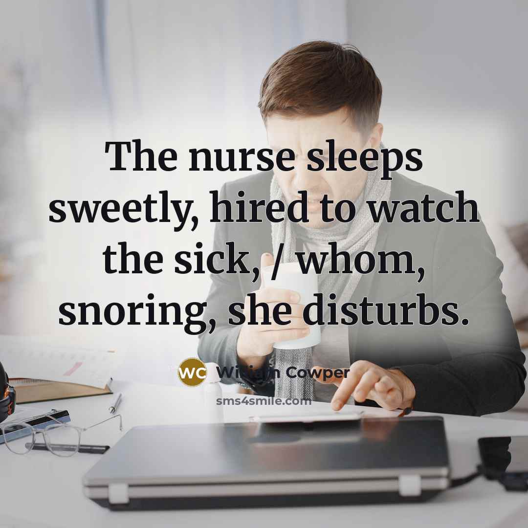 “The nurse sleeps sweetly, hired to watch the sick, /…” quote by William Cowper