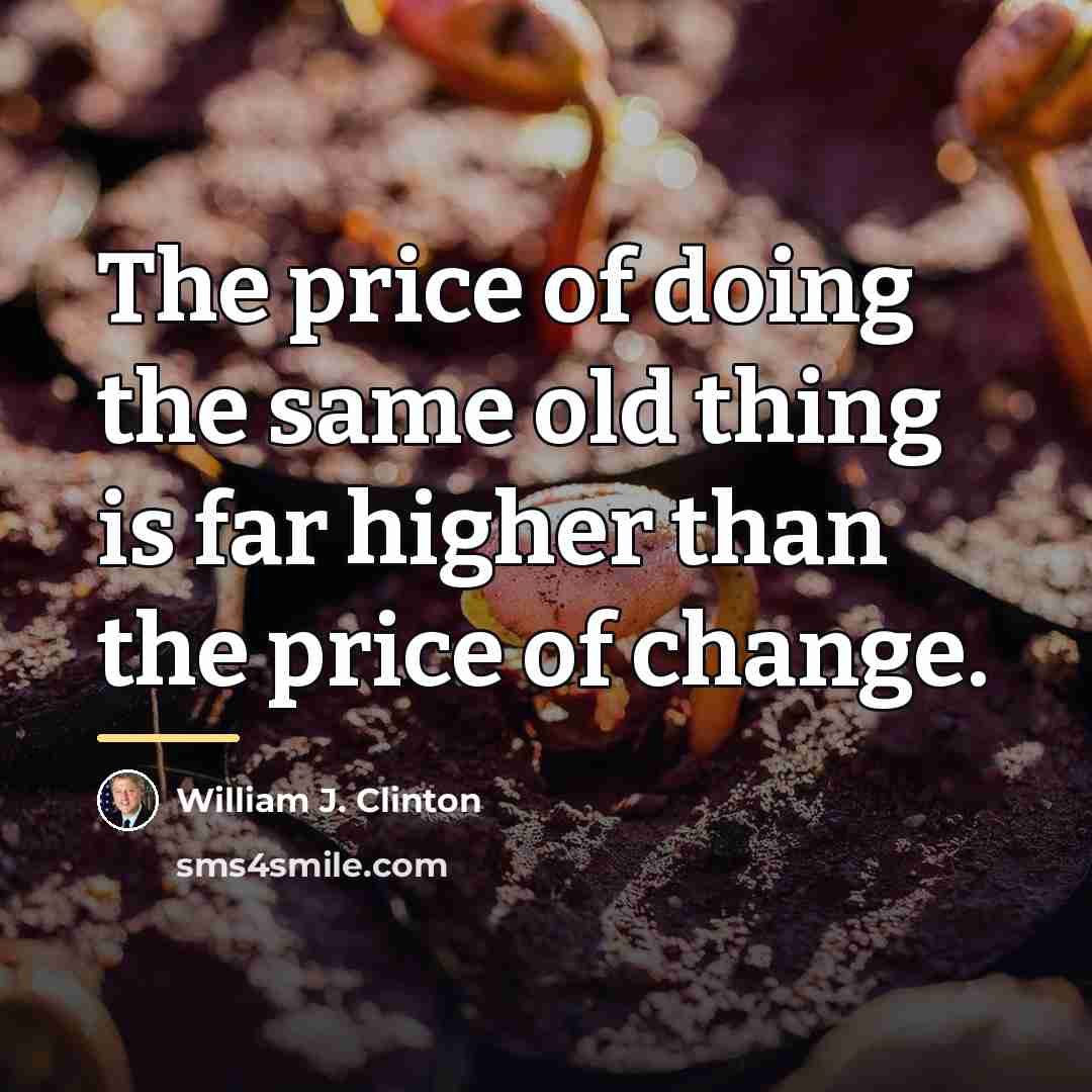 “The price of doing the same old thing is far…” quote by William J. Clinton
