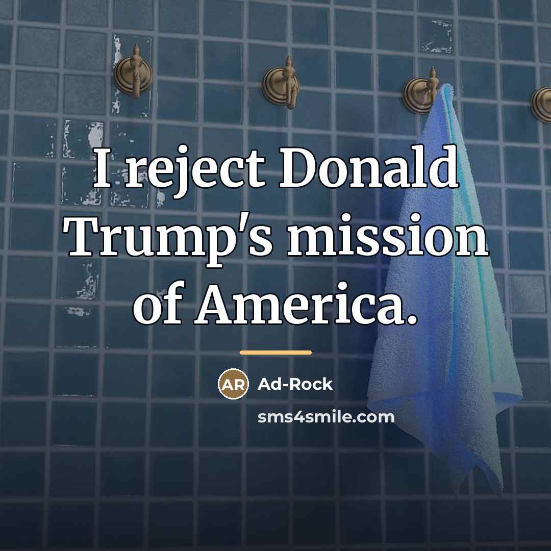 “I reject Donald Trump's mission of America.…” quote by Ad-Rock