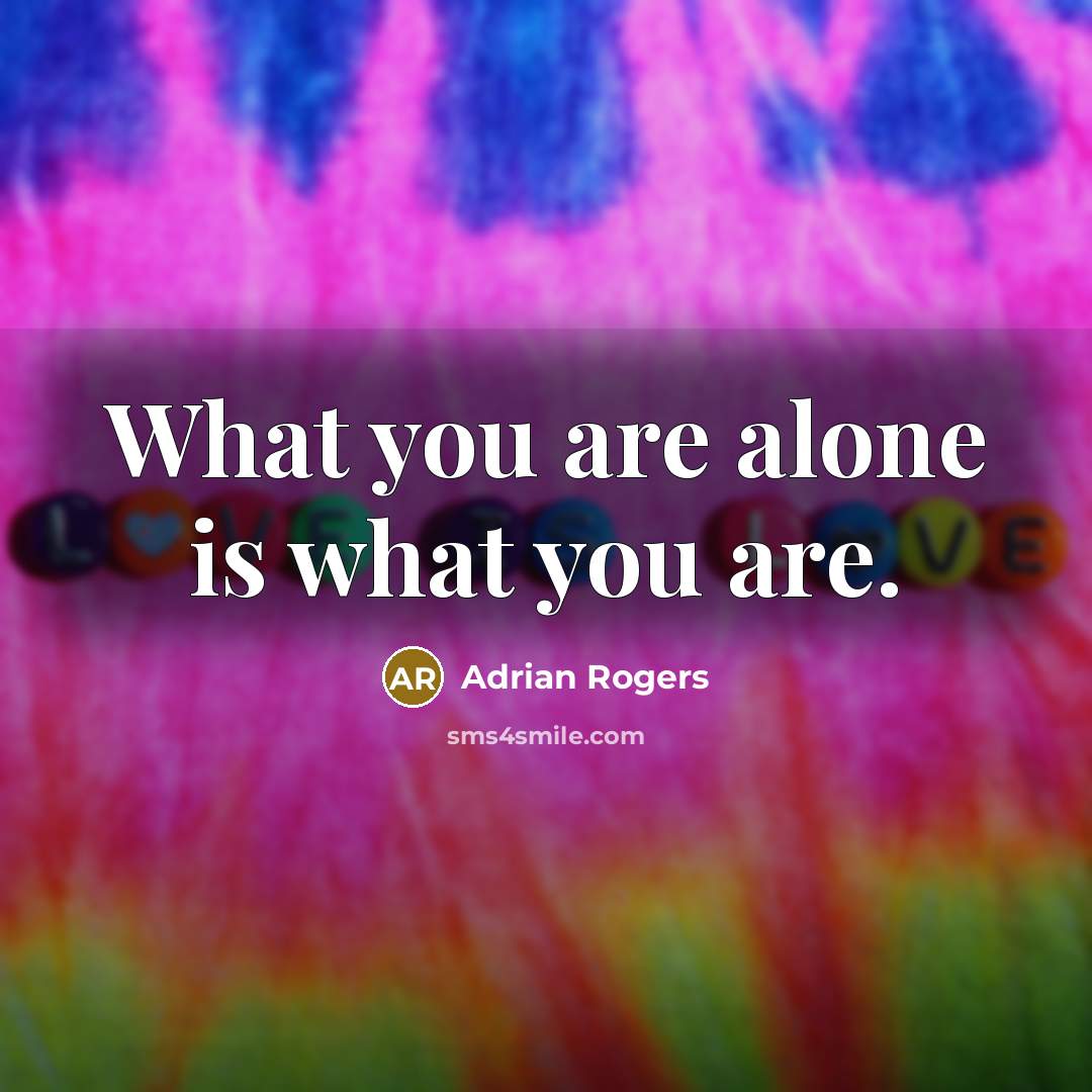 “What you are alone is what you are.…” quote by Adrian Rogers